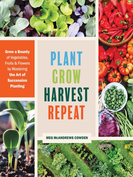 Title details for Plant Grow Harvest Repeat by Meg McAndrews Cowden - Available